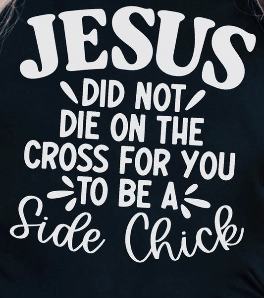 Jesus Did Not Die On The Corss For You To Be A Side Chick