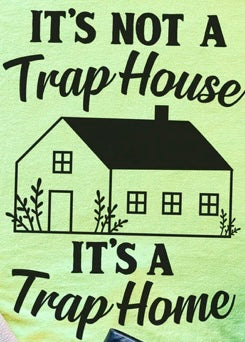It’s Not A Trap House It’s A Trap Home