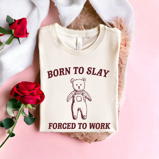 Born To Slay Forced To Work