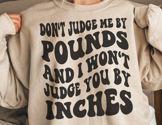 Don’t Judge Me By Pounds And I Won’t Judge You By Inches 2