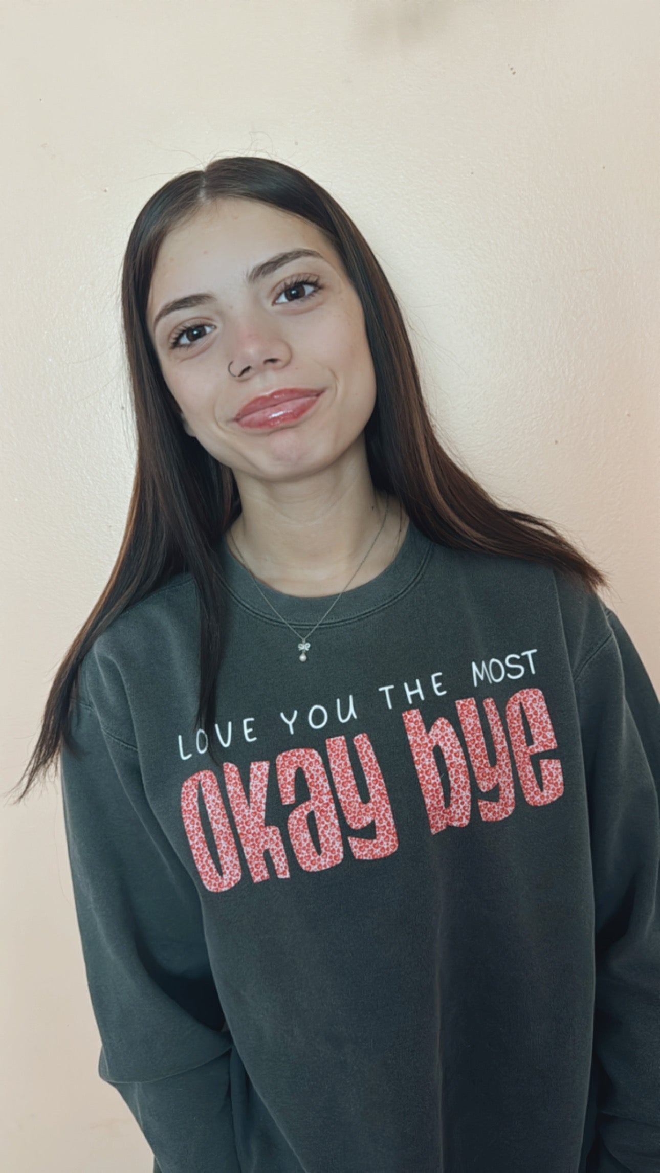 Love you the most okay bye Sweatshirt