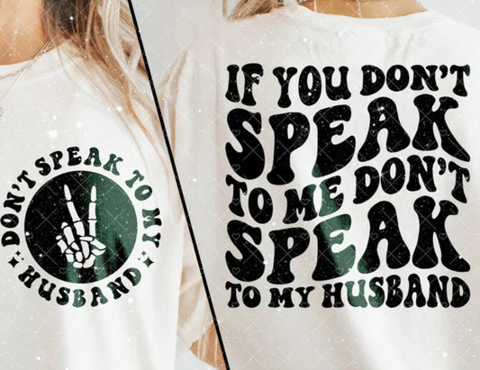 If You Don’t Speak To Me Don’t Speak To My Husband