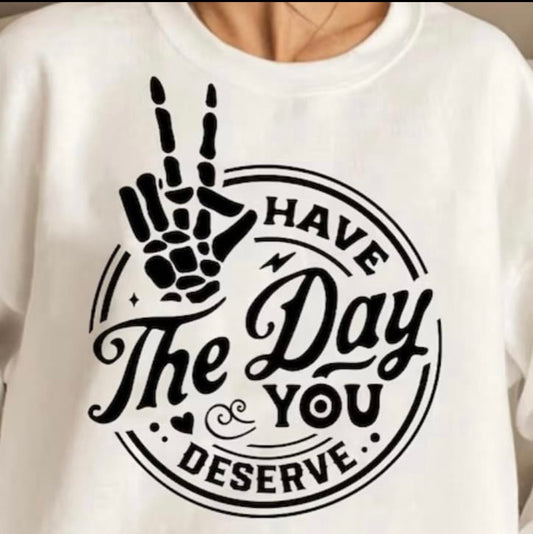 Have the Day you Deserve