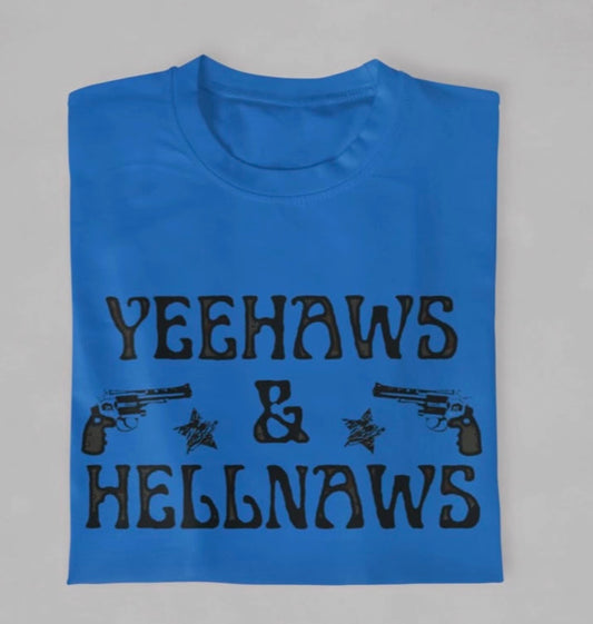 YeeHaws & Hell Naws   (pick shirt color)