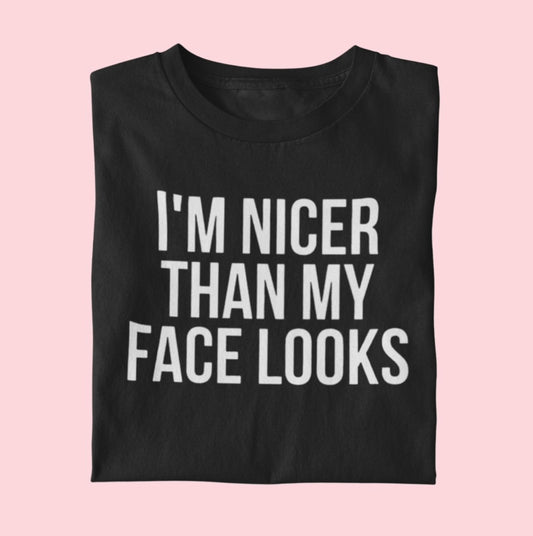 Nicer Than My Face Looks (pick shirt color)