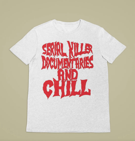 Serial Killer & Chill  (pick shirt color)