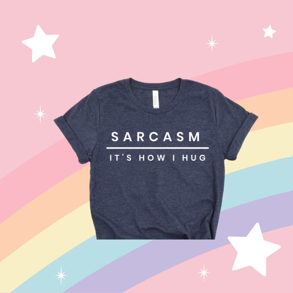 Sarcasm It’s How I Hug